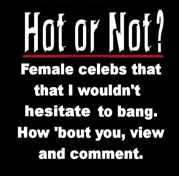 Female celebs I wouldn't hesitate to bang.(Hot or Not) #14309711