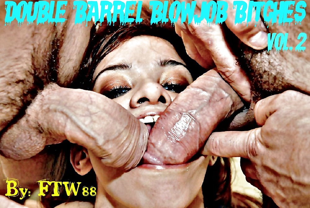 Double Barrel Blowjob Bitches! vol.2 By: FTW88 #39134771