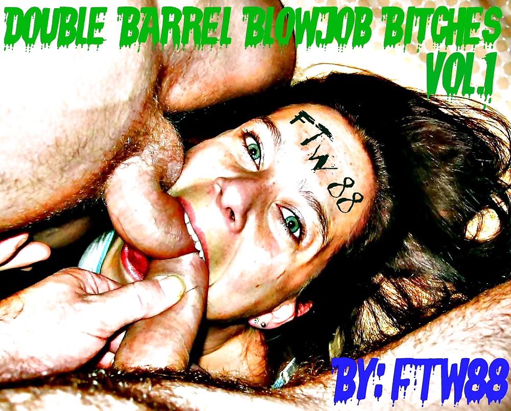 Double Barrel Blowjob Bitches! vol.1 By: FTW88 #39054621