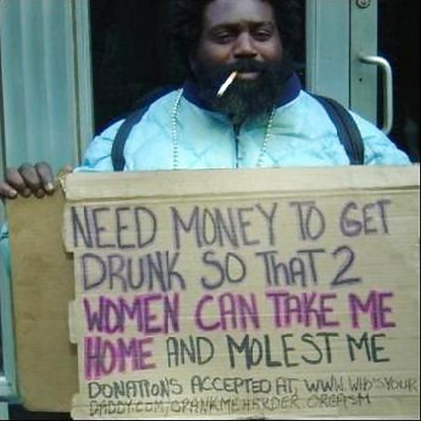 Creative Hilarious Homeless Signs by SLAVE2PUSSY #25096429