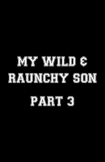NOT My Wild and Raunchy son 3 #40076674